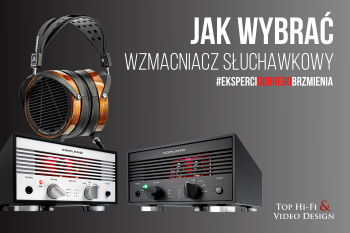 [Wideo] Jak wybrać wzmacniacz słuchawkowy  - poradnik Top Hi-Fi dla początkujących