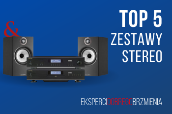 [Wideo] Najciekawsze zestawy stereo 2021 - Top 5 z oferty Top Hi-Fi