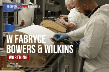 [Wideo] Bowers & Wilkins Factory Tour - Worthing | Seria 800 D4 Signature | Top Hi-Fi