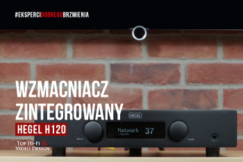 [Wideo] Hegel H120 – uczciwy wzmacniacz dla uczciwych kolumn | prezentacja Top Hi-Fi