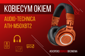 [Wideo] Audio-Technica ATH-M50xBT2 - nauszne słuchawki bezprzewodowe | Kobiecym Okiem